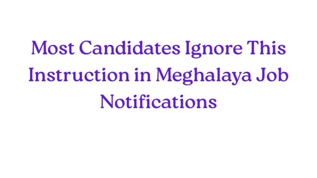 Common mistake candidates make while applying through Meghalaya job notifications
