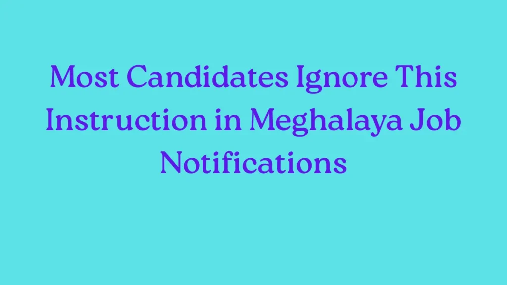 Common mistake candidates make while applying through Meghalaya job notifications